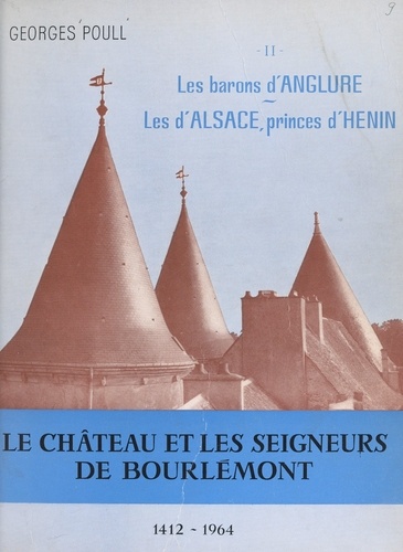 Le château et les seigneurs de Bourlémont (2). Les barons puis comtes d'Anglure (1130-1770), les marquis puis comtes d'Alsace, princes d'Hénin (XIIIe siècle-1964)