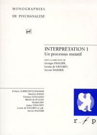 Georges Pragier et Steven Wainrib - Interpretation. Tome 1, Un Processus Mutatif.