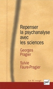 Georges Pragier et Sylvie Faure-Pragier - Repenser la psychanalyse avec les sciences.