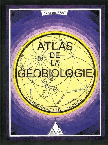 Georges Prat - Atlas de la géobiologie - Géographie sacrée.