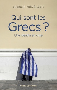 Georges Prévélakis - Qui sont les Grecs ? - Une identité en crise.