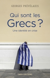 Georges Prévélakis - Qui sont les Grecs ? - Une identité en crise.