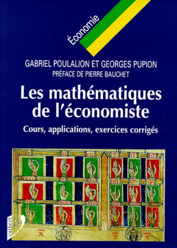 Georges Pupion et Gabriel Poulalion - Les Mathematiques De L'Economiste. Cours, Applications, Exercices Corriges.