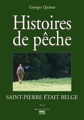 Georges Quinot - Saint-Pierre était Belge - Histoires de pêche.