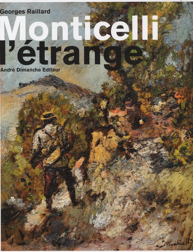 Georges Raillard - Monticelli l'étrange.