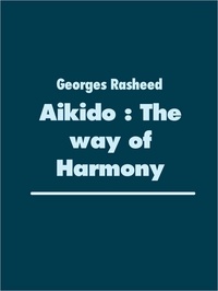 Georges Rasheed - Aikido : The way  of Harmony.