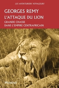 Georges Remy - L'attaque du lion - Grande chasse dans l'empire centrafricain.