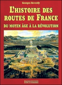 Georges Reverdy - L'Histoire Des Routes De France. Du Moyen Age A La Revolution.