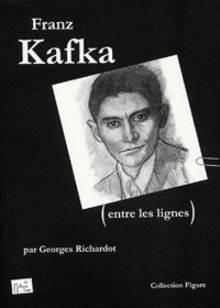 Georges Richardot - Franz Kafka (Entre les lignes).