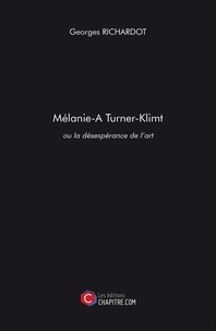 Georges Richardot - Mélanie Turner-Klimt ou la désespérance de l'art.