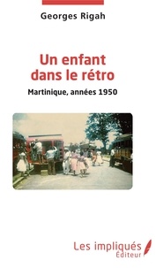 Meilleurs téléchargements de livres audio gratuitement Un enfant dans le rétro  - Martinique, années 1950 ePub PDB par Georges Rigah 9782343183893