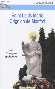 Georges Rigault - Saint Louis-Marie Grignion de Monfort - Tome 3, L'analyse spirituelle.
