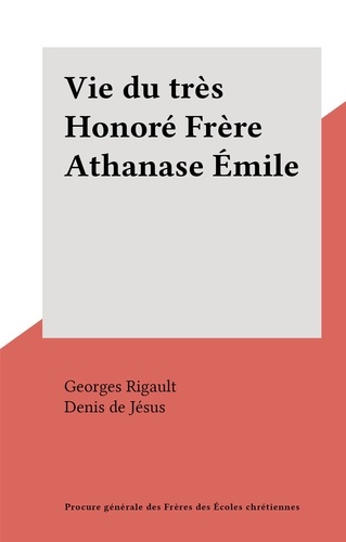Vie du très Honoré Frère Athanase Émile