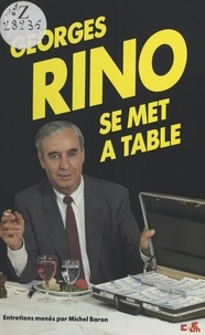 Georges Rino et Michel Baron - Georges Rino se met à table - Entretiens.