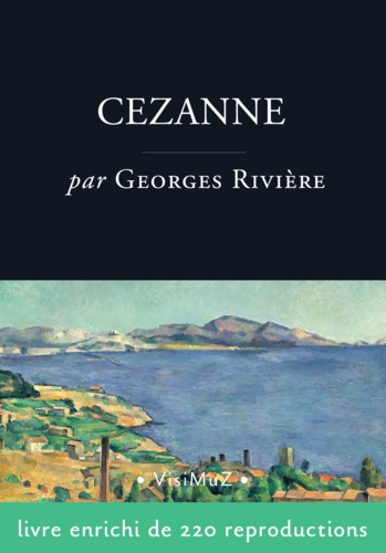 Georges Rivière - Cézanne, le peintre solitaire.