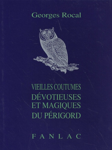 Georges Rocal - Vieilles coutumes dévotieuses et magiques du Périgord.