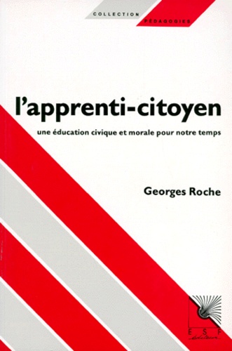 Georges Roche - L'Apprenti-Citoyen. Une Education Civique Et Morale Pour Notre Temps.