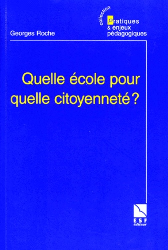 Georges Roche - Quelle Ecole Pour Quelle Citoyennete ? Les Chemins De L'Ecole.