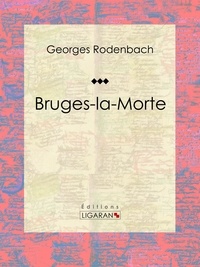  Georges Rodenbach et  Ligaran - Bruges-la-Morte - Roman fantastique.