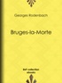 Georges Rodenbach - Bruges-la-Morte.