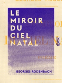 Georges Rodenbach - Le Miroir du ciel natal - Poème.