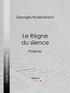 Georges Rodenbach et  Ligaran - Le Règne du silence - Poème.