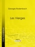 Georges Rodenbach et  Ligaran - Les Vierges.