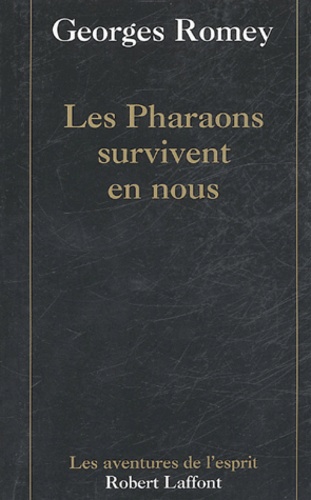 Georges Romey - Les Pharaons survivent en nous.