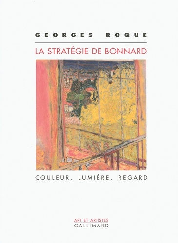 Georges Roque - La stratégie de Bonnard - Couleur, lumière, regard.