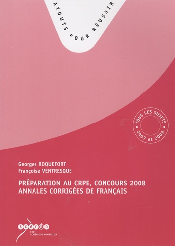 Georges Roquefort et Françoise Ventresque - Préparation au CRPE, concours 2008 - Annales corrigées de français.