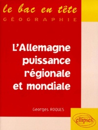 Georges Roques - L'Allemagne, puissance régionale et mondiale.