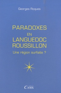 Georges Roques - Paradoxes du Languedoc-Roussillon - Une région surfaite ?.