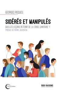 Georges Roques - Sidérés et manipulés - Quelles leçons retenir de la crise sanitaire ?.