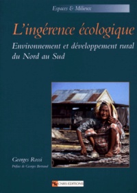 Georges Rossi - L'ingérénce écologique. - Environnement et développement rural du Nord au Sud.
