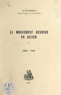 Georges Rougeron - Le mouvement ouvrier en Allier (1). 1880-1905.