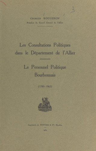 Les consultations politiques dans le département de l'Allier. Le personnel politique bourbonnais, 1789-1963