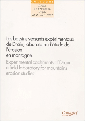 Les Bassins Versants Experimentaux De Draix, Laboratoire D'Etude De L'Erosion En Montagne. Actes Du Seminaire, Draix - Le Busquet - Digne, 22-24octobre 1997