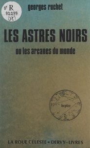 Georges Ruchet - Les astres noirs - Ou Les arcanes du monde.