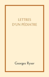 Georges Ryser - Lettres d'un pédiatre.