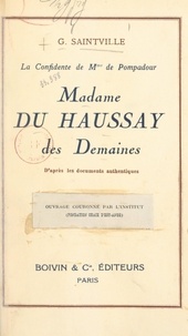 Georges Saintville - Madame du Haussay des Demaines, la confidente de Mme de Pompadour - D'après les documents authentiques.