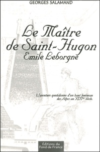 Georges Salamand - Le Maitre De Saint-Hugon Emile Leborgne. L'Aventure Quotidienne Du Haut Fourneau Des Alpes Au Xixeme Siecle.