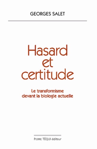 Georges Salet - Hasard Et Certitude. Le Transformisme Devant La Biologie Actuelle.
