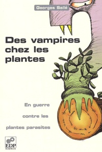 Georges Sallé - Des Vampires Chez Les Plantes. En Guerre Contre Les Plantes Parasites.