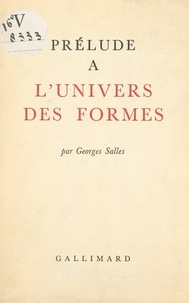 Georges Salles - Prélude à l'univers des formes.