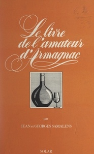 Georges Samalens et Jean Samalens - Le livre de l'amateur d'Armagnac.
