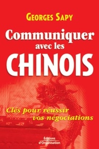Georges Sapy - Communiquer avec les Chinois - Clés pour réussir vos négociations.