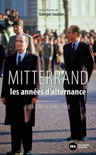 Georges Saunier - François Mitterrand, les années d'alternance - 1984-1986 / 1986-1988.