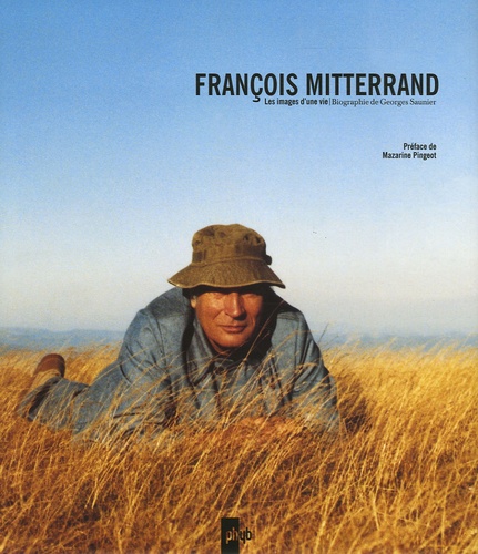 Georges Saunier - François Mitterrand - Les images d'une vie.