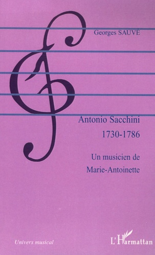 Georges Sauvé - Antonio Sacchini - 1730-1786, Un musicien de Marie-Antoinette.