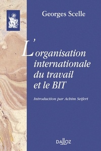 Georges Scelle - L'organisation internationale du travail et le BIT.